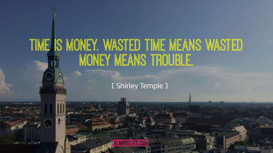 Time Is Money quotes by Shirley Temple