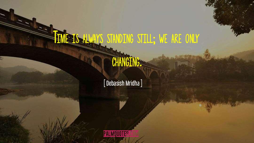 Time Is Standing Still quotes by Debasish Mridha