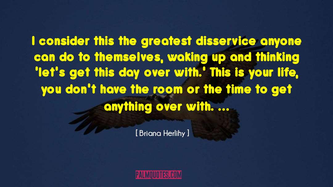 Time Is Your Greatest Wealth quotes by Briana Herlihy