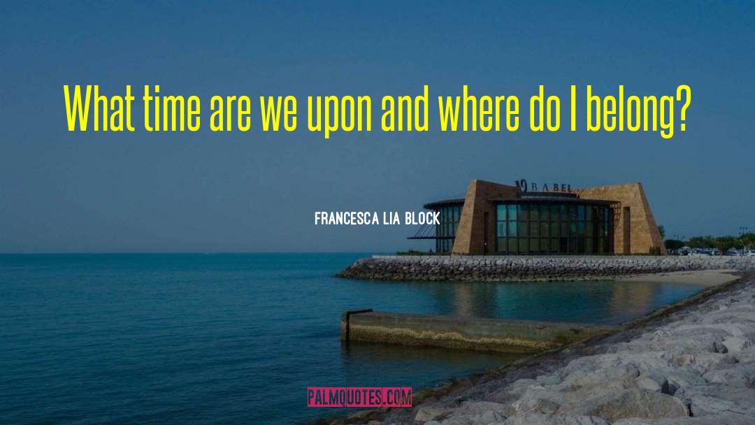 Time Loop quotes by Francesca Lia Block