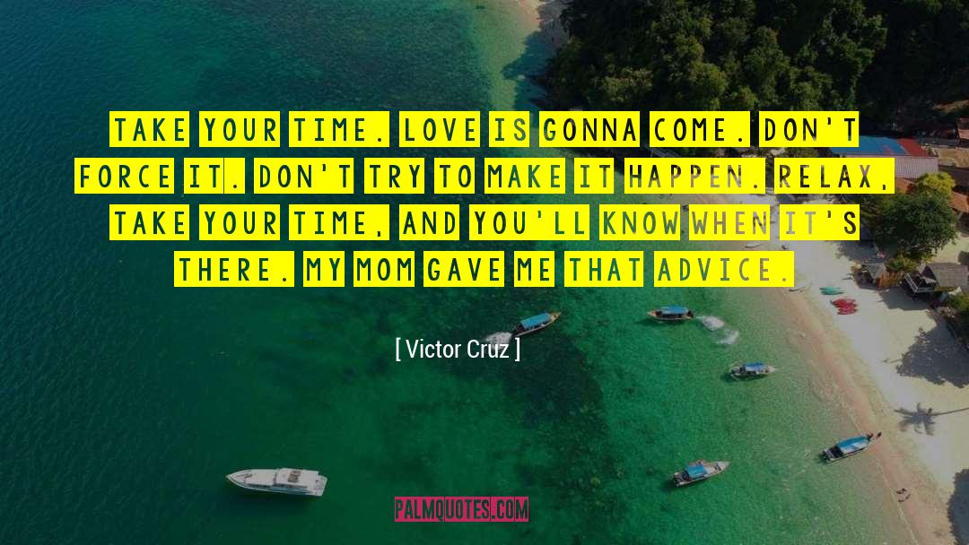 Time Love quotes by Victor Cruz