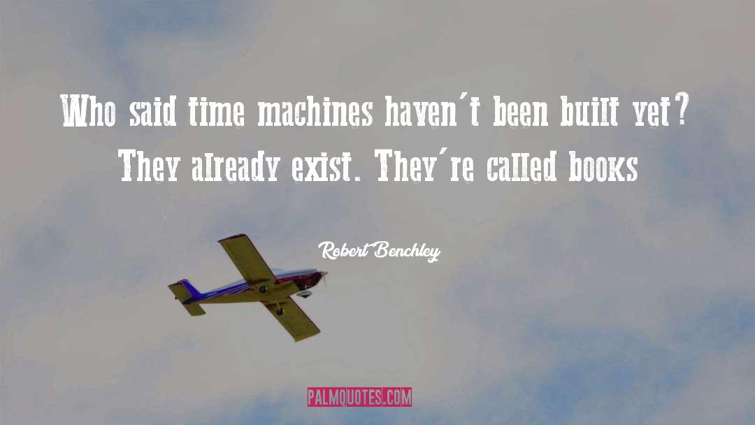 Time Machines quotes by Robert Benchley