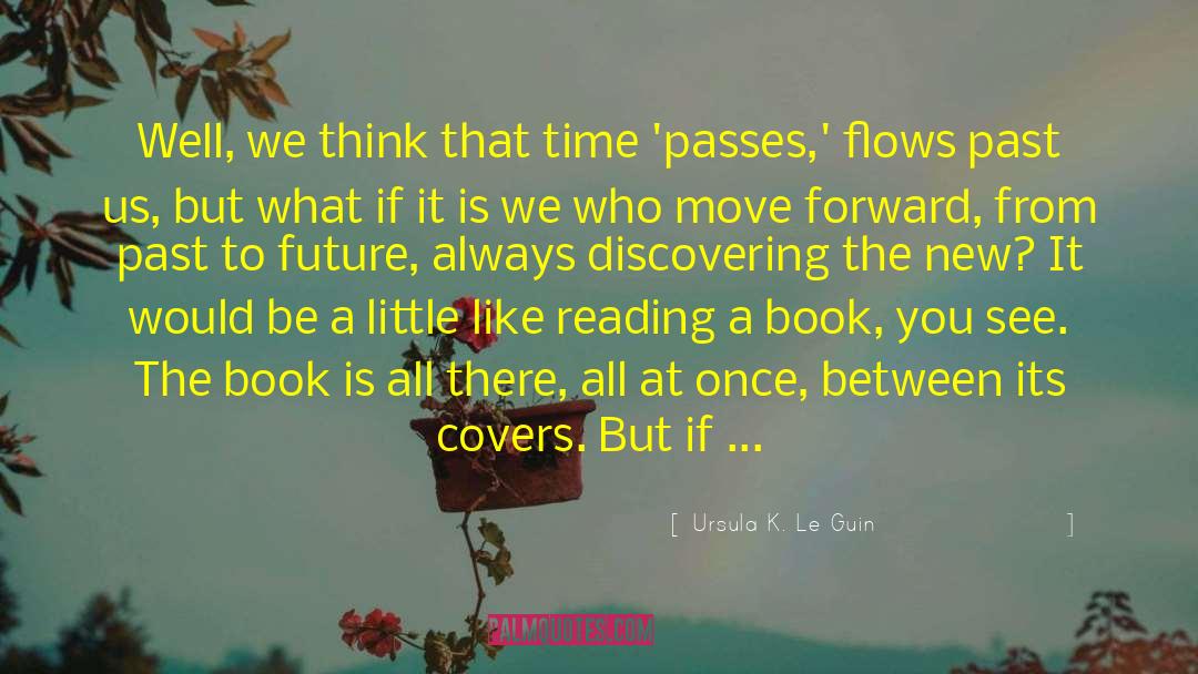 Time Must Go On quotes by Ursula K. Le Guin