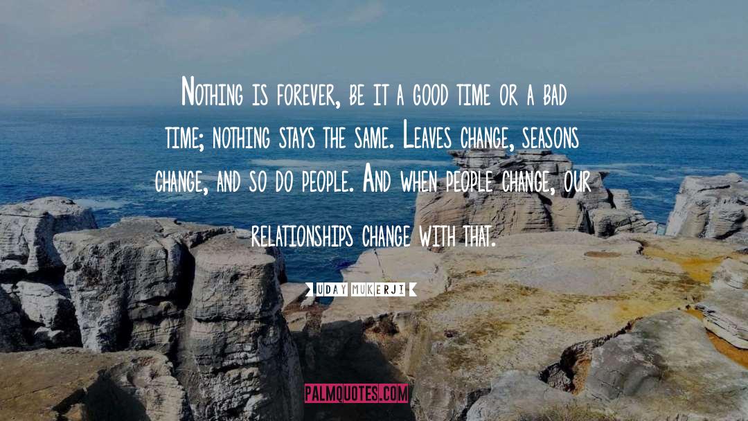 Time Never Stays The Same quotes by Uday Mukerji
