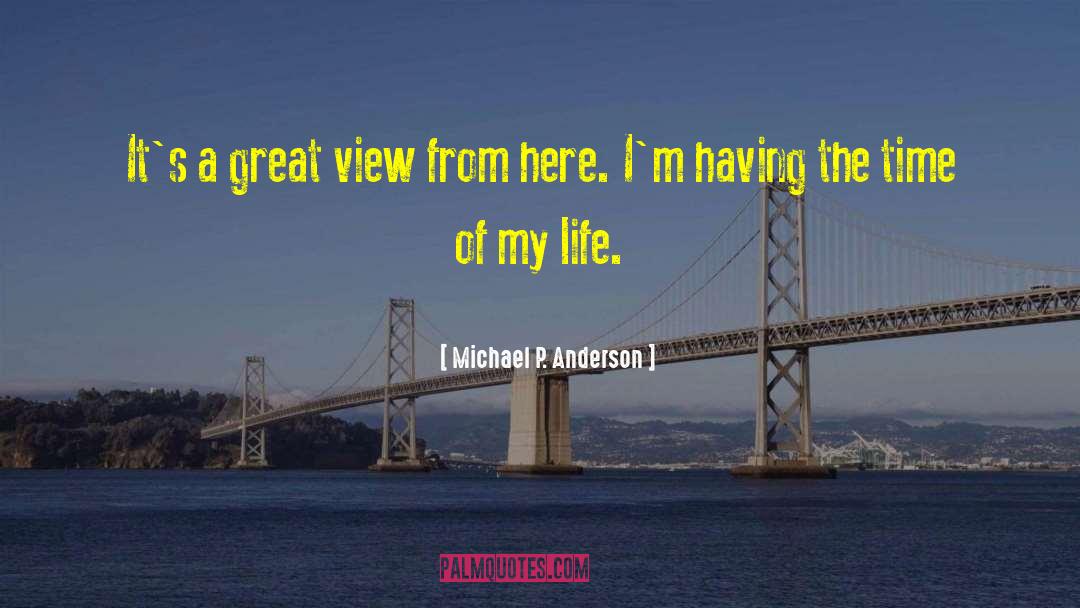 Time Of My Life quotes by Michael P. Anderson