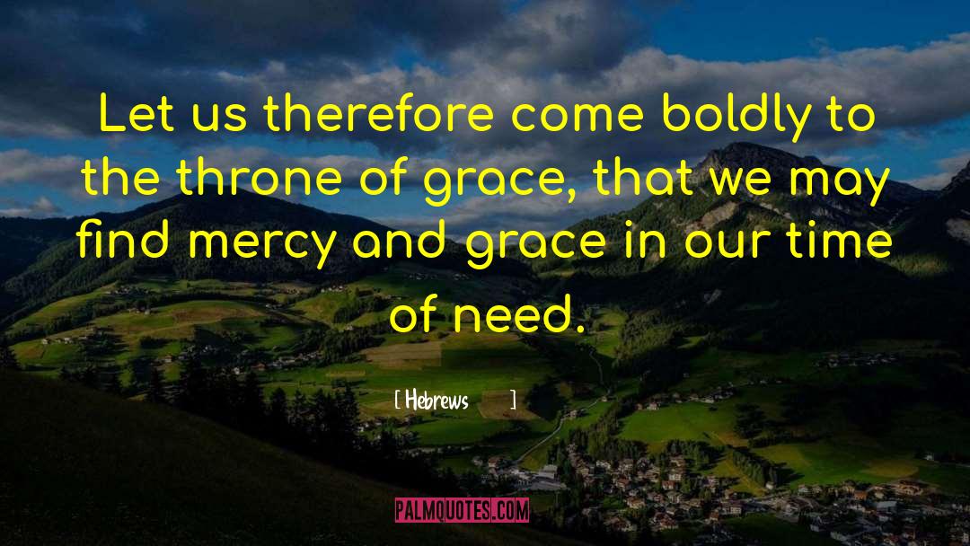 Time Of Need quotes by Hebrews 4 16