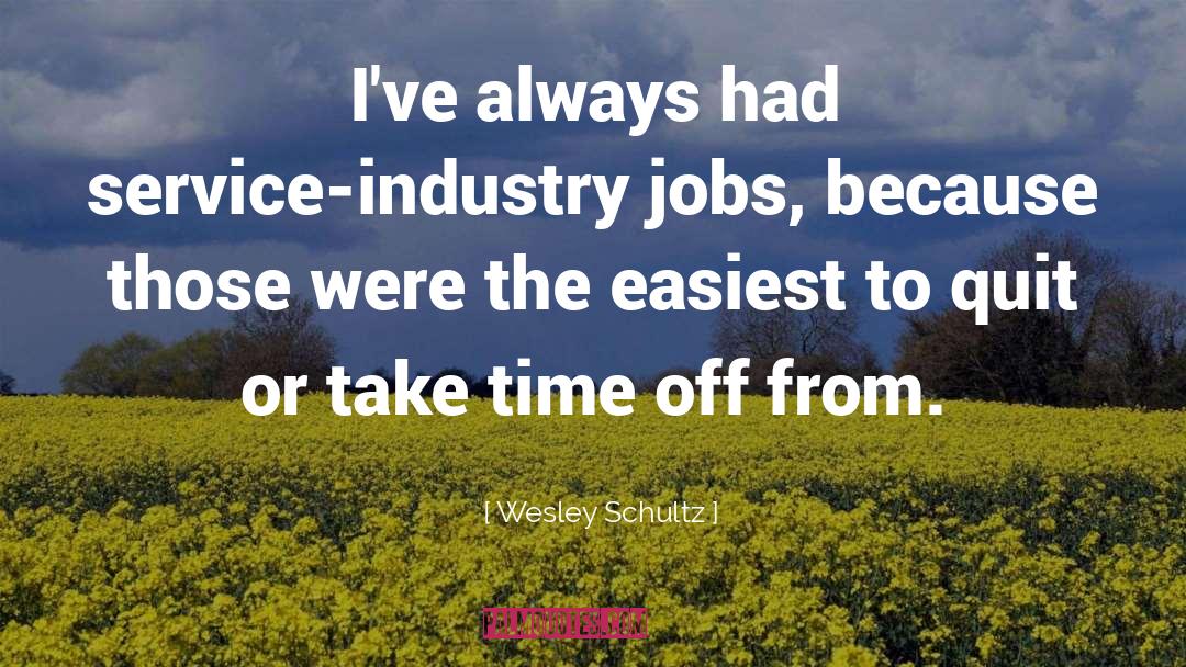 Time Off quotes by Wesley Schultz