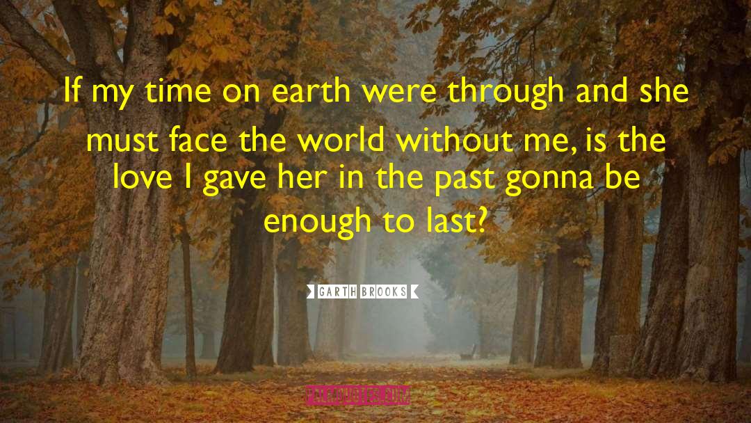Time On Earth quotes by Garth Brooks