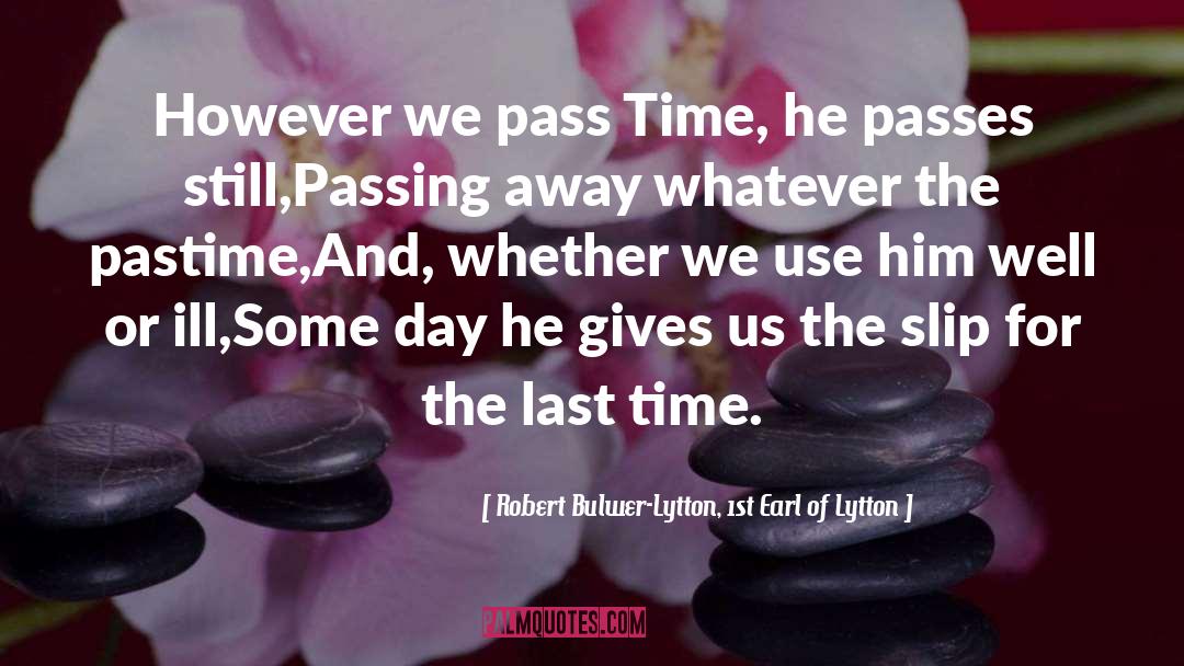 Time Passing Moments quotes by Robert Bulwer-Lytton, 1st Earl Of Lytton
