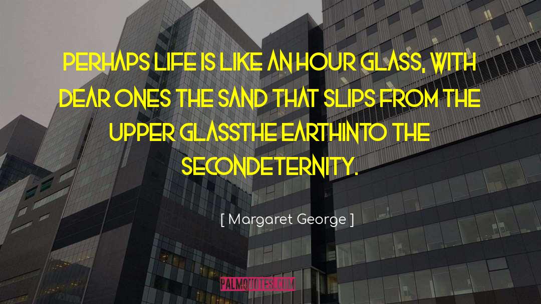 Time Passing Slips Like Sand quotes by Margaret George