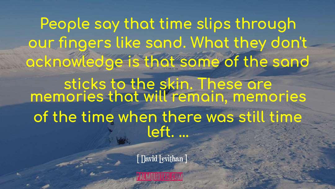 Time Passing Slips Like Sand quotes by David Levithan