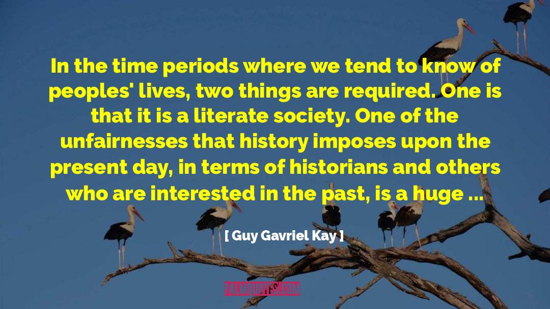 Time Periods quotes by Guy Gavriel Kay