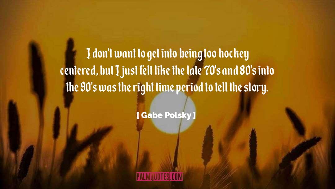 Time Periods quotes by Gabe Polsky