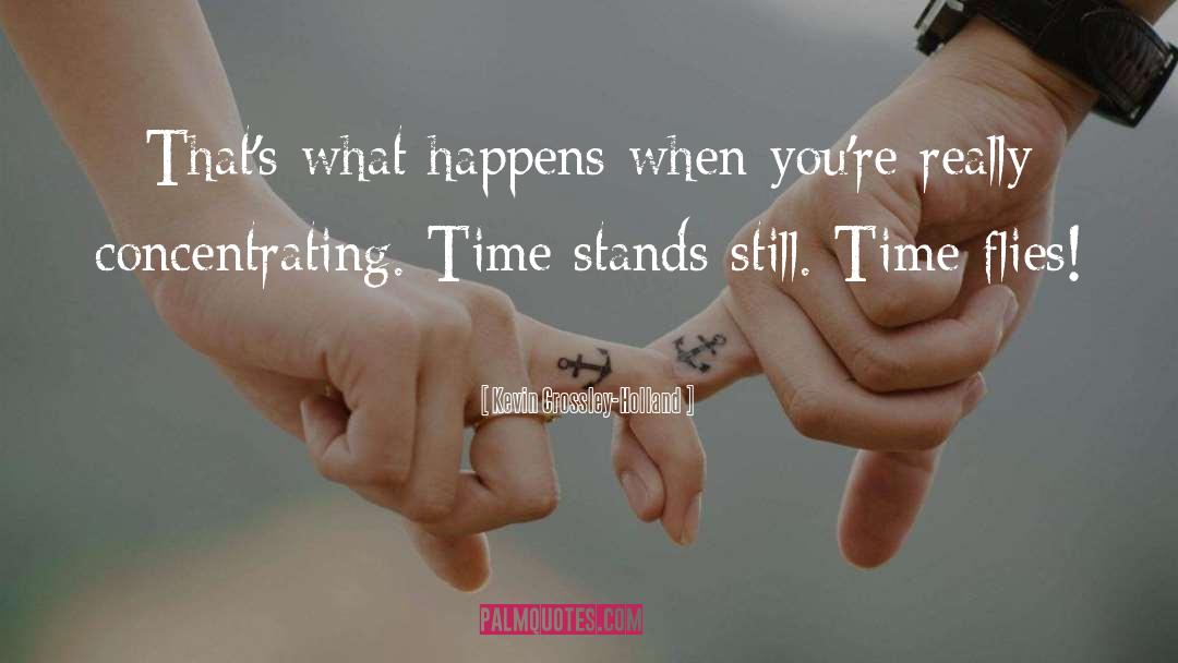 Time Really Flies So Fast quotes by Kevin Crossley-Holland