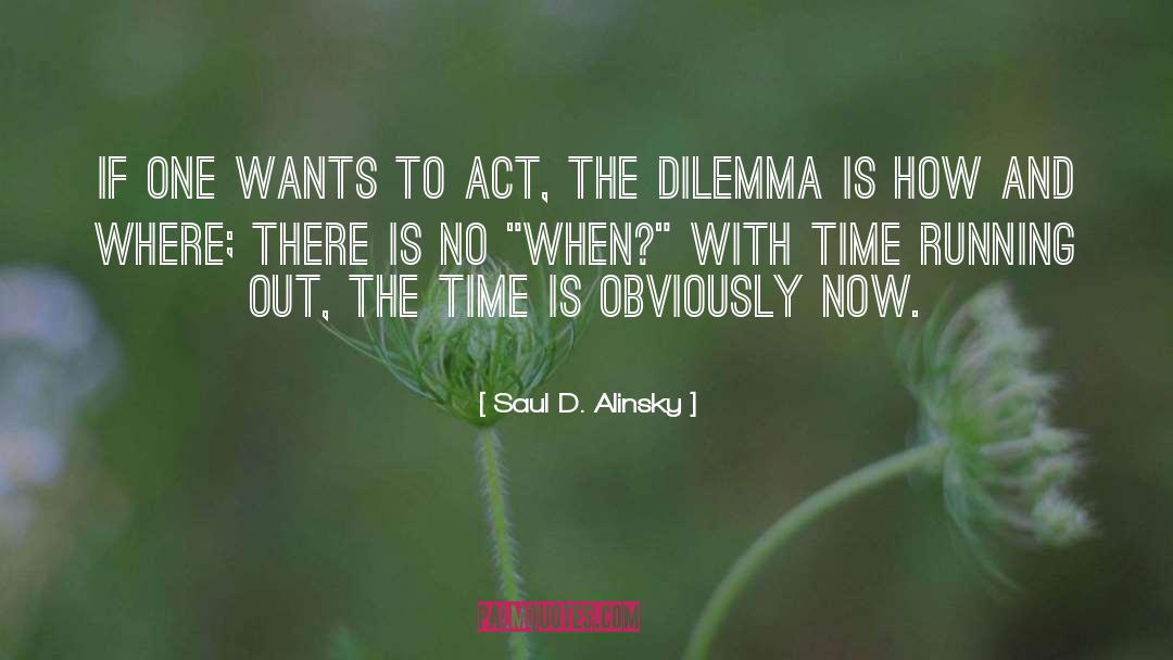 Time Running Out quotes by Saul D. Alinsky