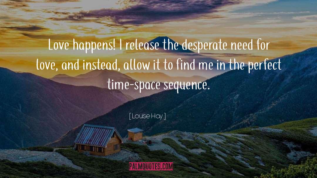 Time Space quotes by Louise Hay