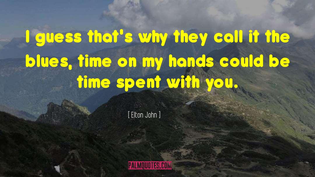 Time Spent quotes by Elton John