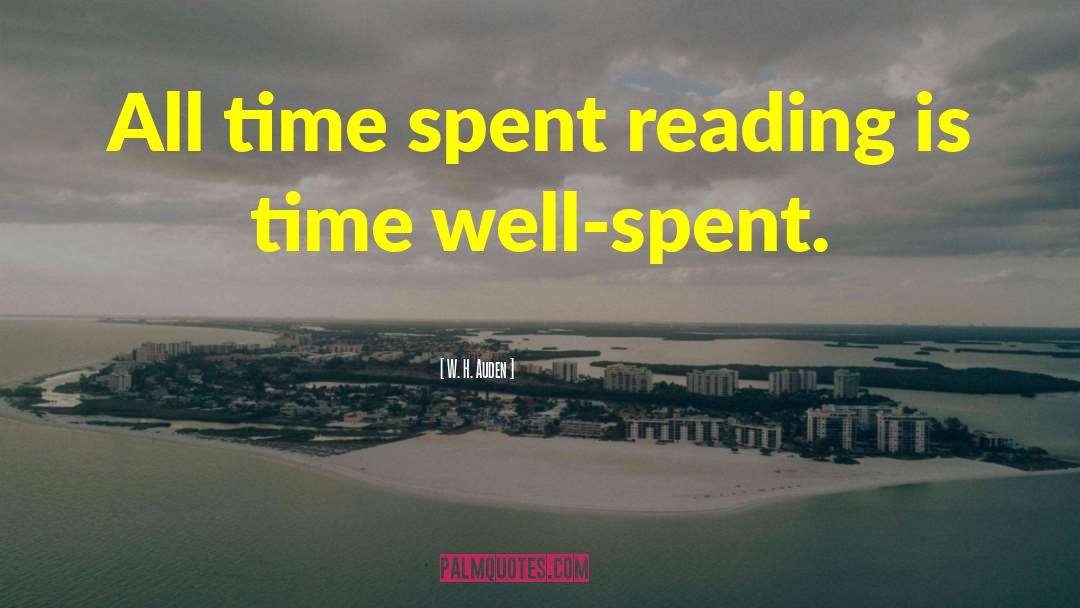 Time Spent Reading quotes by W. H. Auden