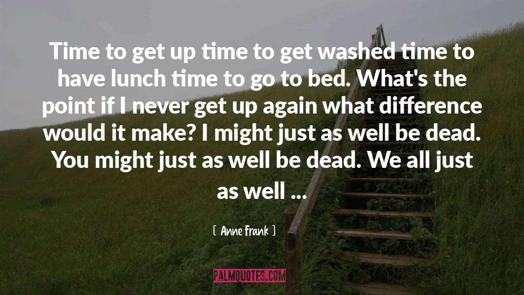 Time To Go quotes by Anne Frank