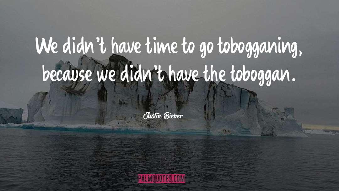 Time To Go quotes by Justin Bieber