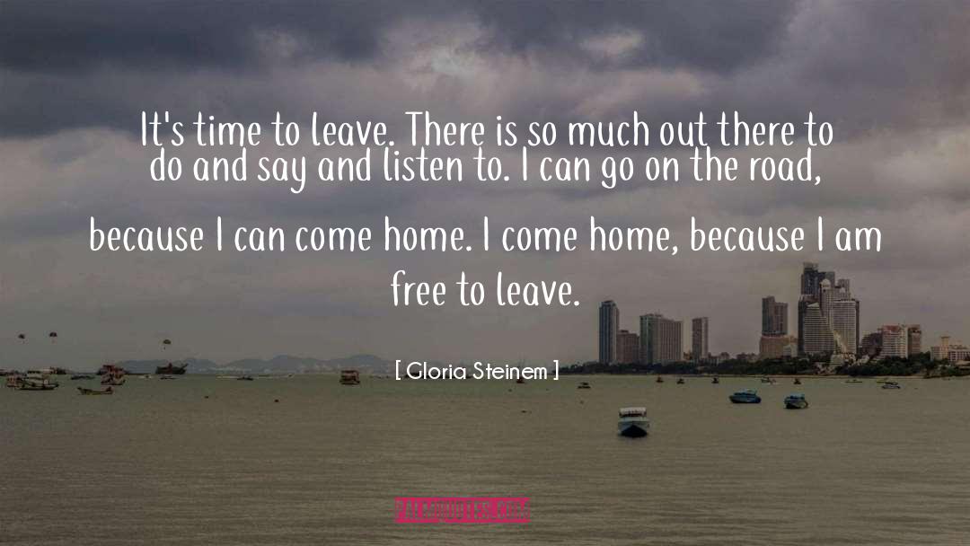 Time To Leave quotes by Gloria Steinem