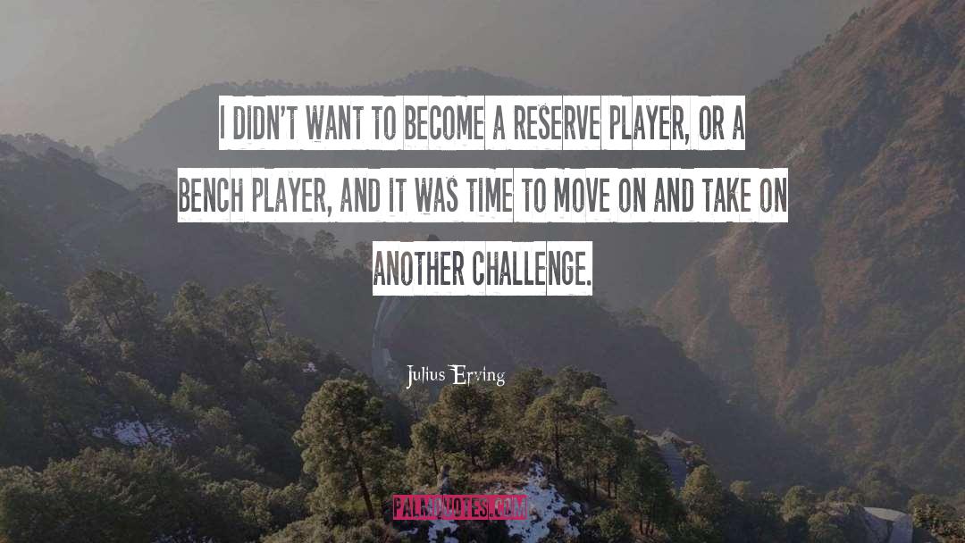 Time To Move On quotes by Julius Erving