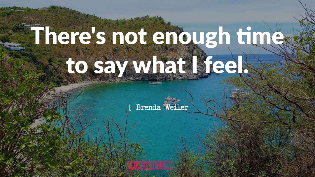 Time To Say quotes by Brenda Weiler
