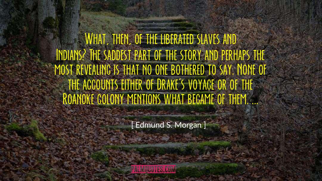 Time To Say quotes by Edmund S. Morgan