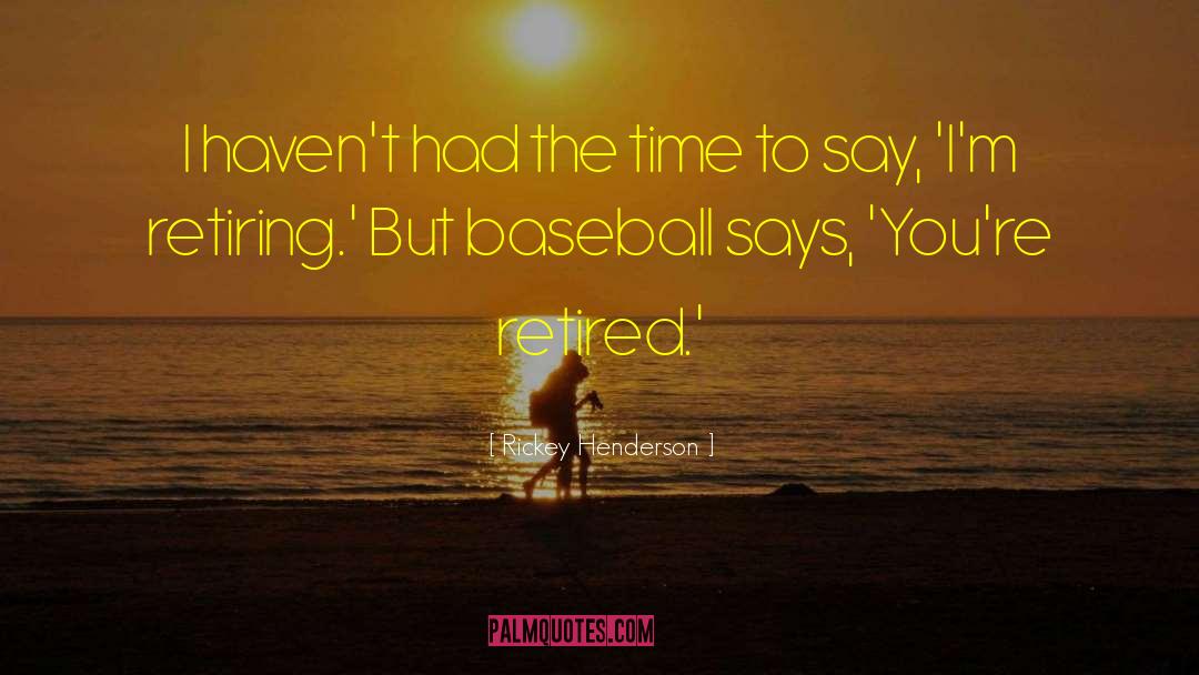 Time To Say quotes by Rickey Henderson