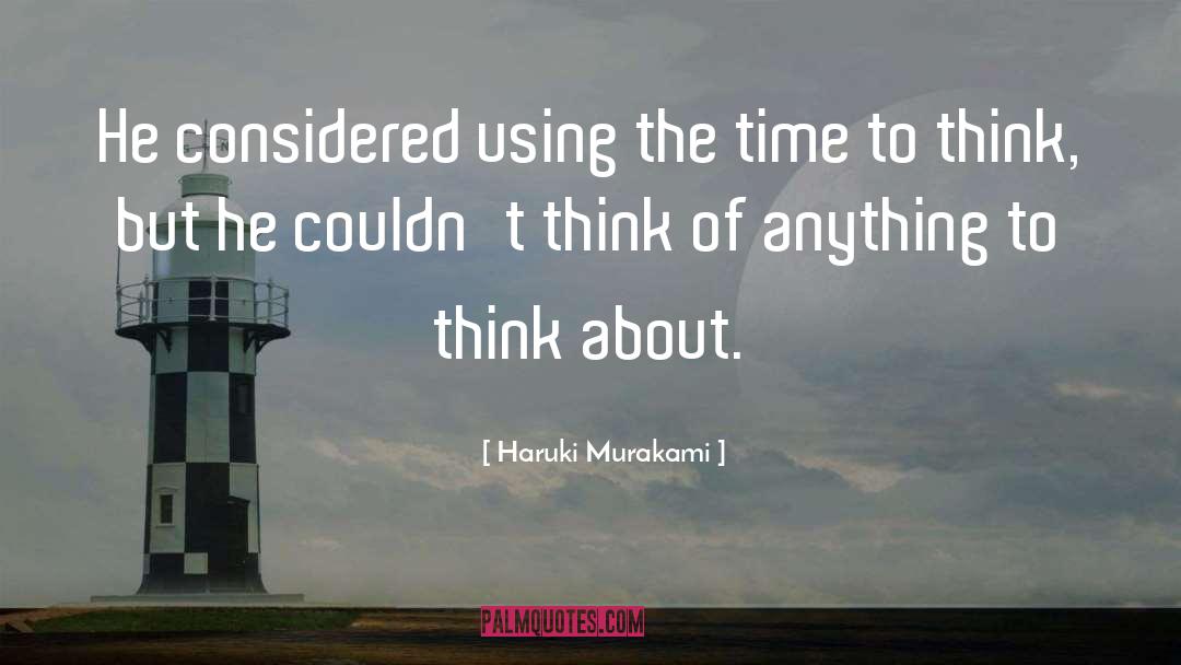 Time To Think quotes by Haruki Murakami