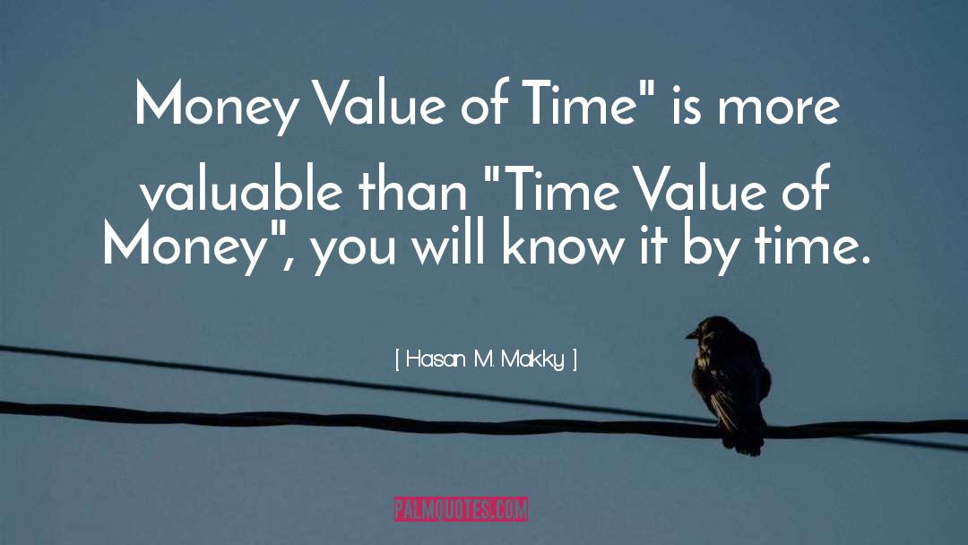 Time Value Of Money quotes by Hasan M. Makky