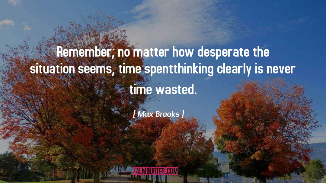 Time Wasted quotes by Max Brooks