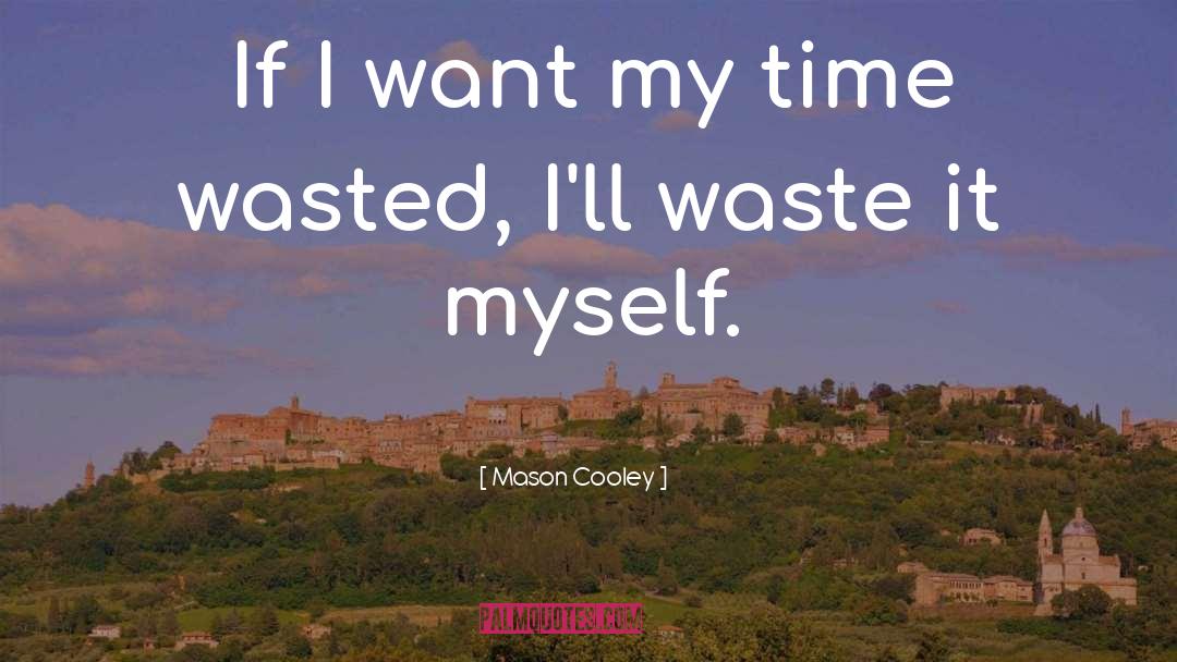 Time Wasted quotes by Mason Cooley