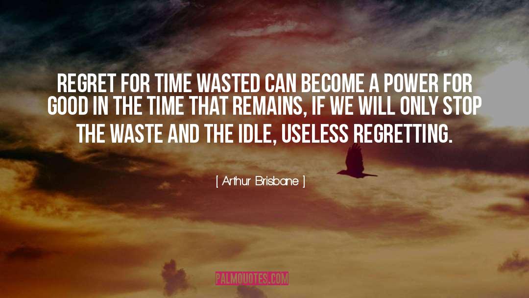 Time Wasted quotes by Arthur Brisbane
