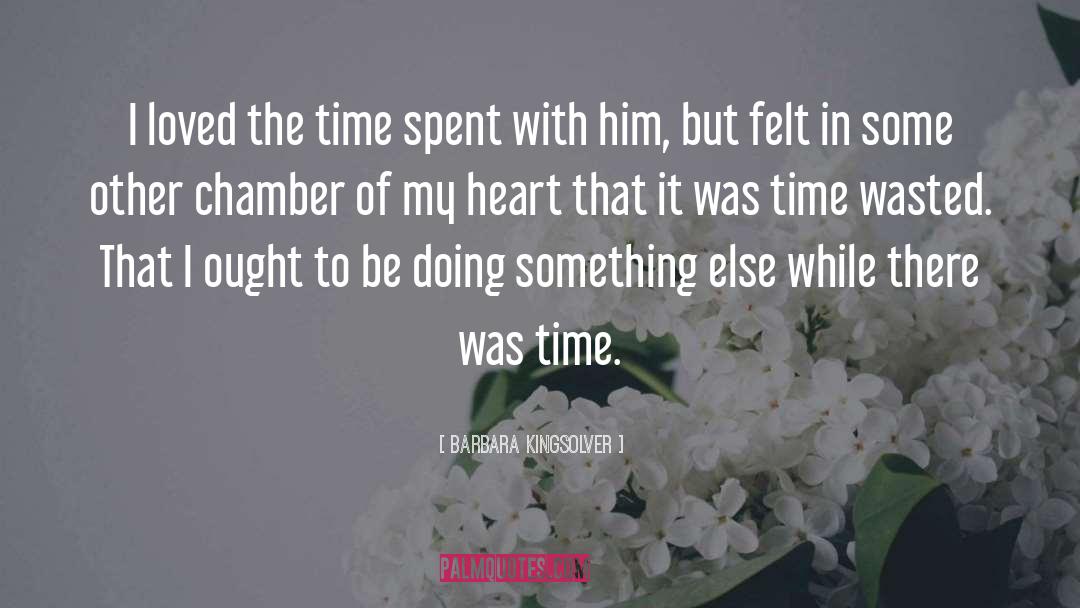 Time Wasted quotes by Barbara Kingsolver
