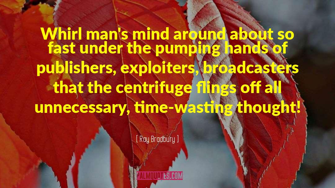 Time Wasting quotes by Ray Bradbury