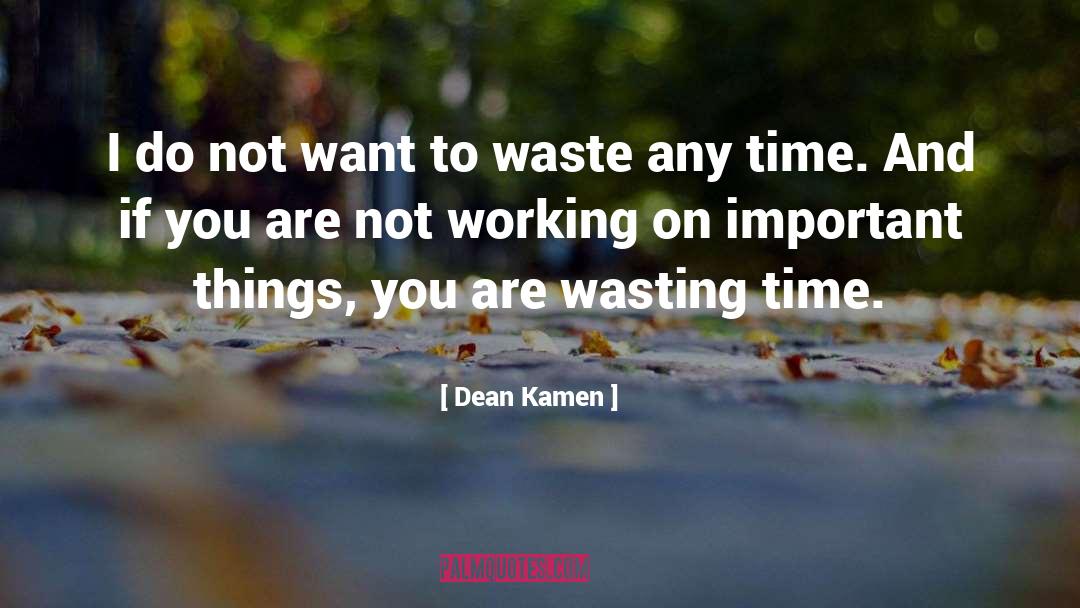 Time Wasting quotes by Dean Kamen
