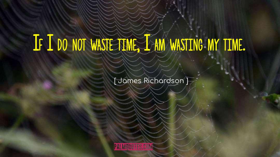 Time Wasting quotes by James Richardson
