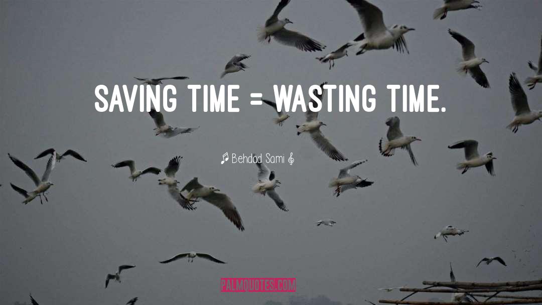 Time Wasting quotes by Behdad Sami