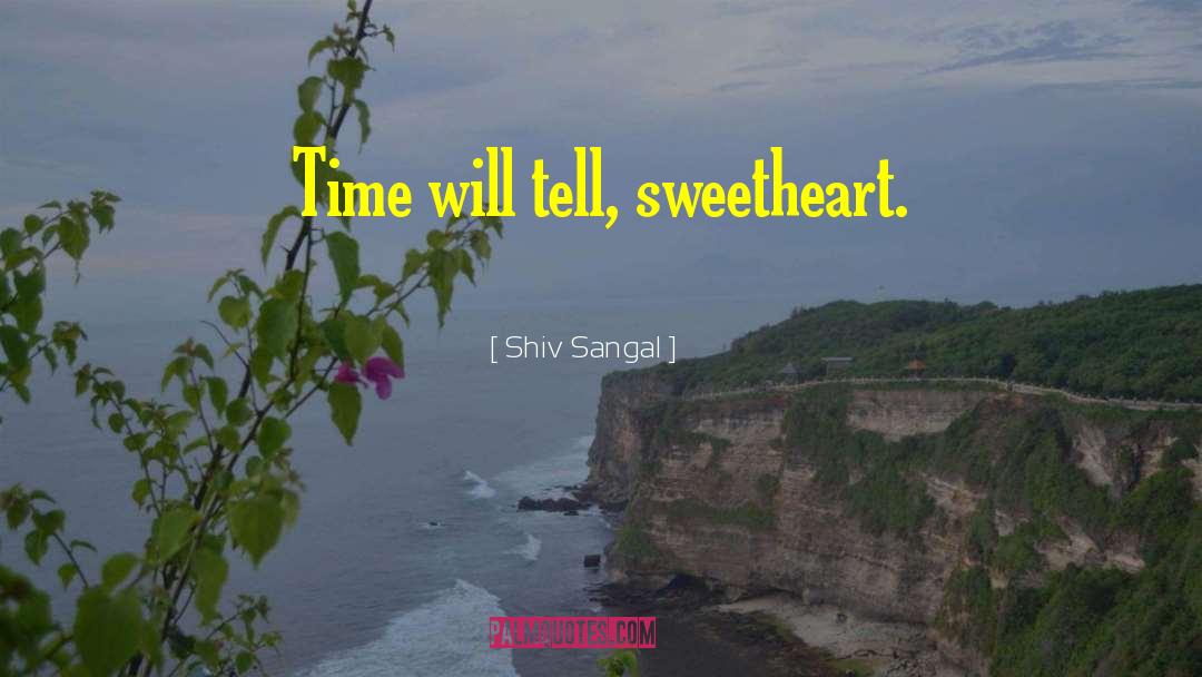 Time Will Tell quotes by Shiv Sangal