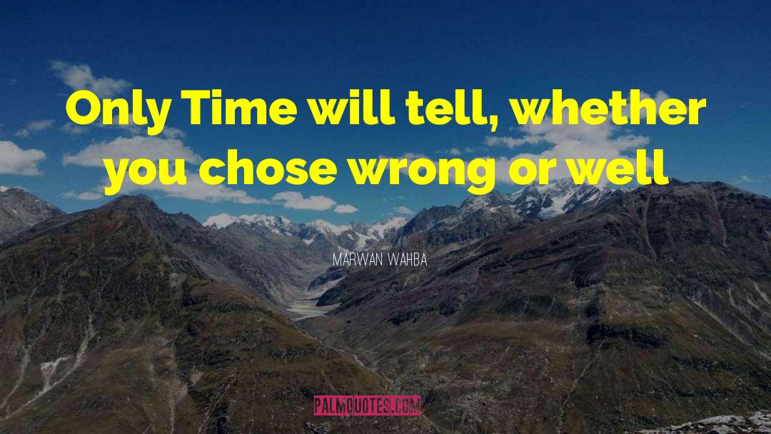 Time Will Tell quotes by Marwan Wahba