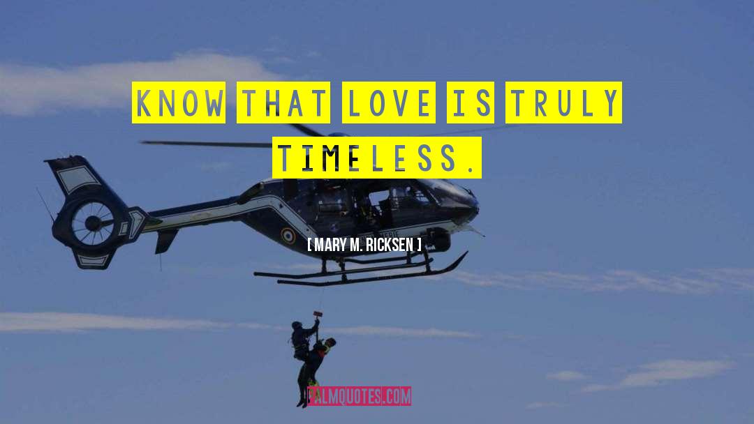 Timeless Love quotes by Mary M. Ricksen
