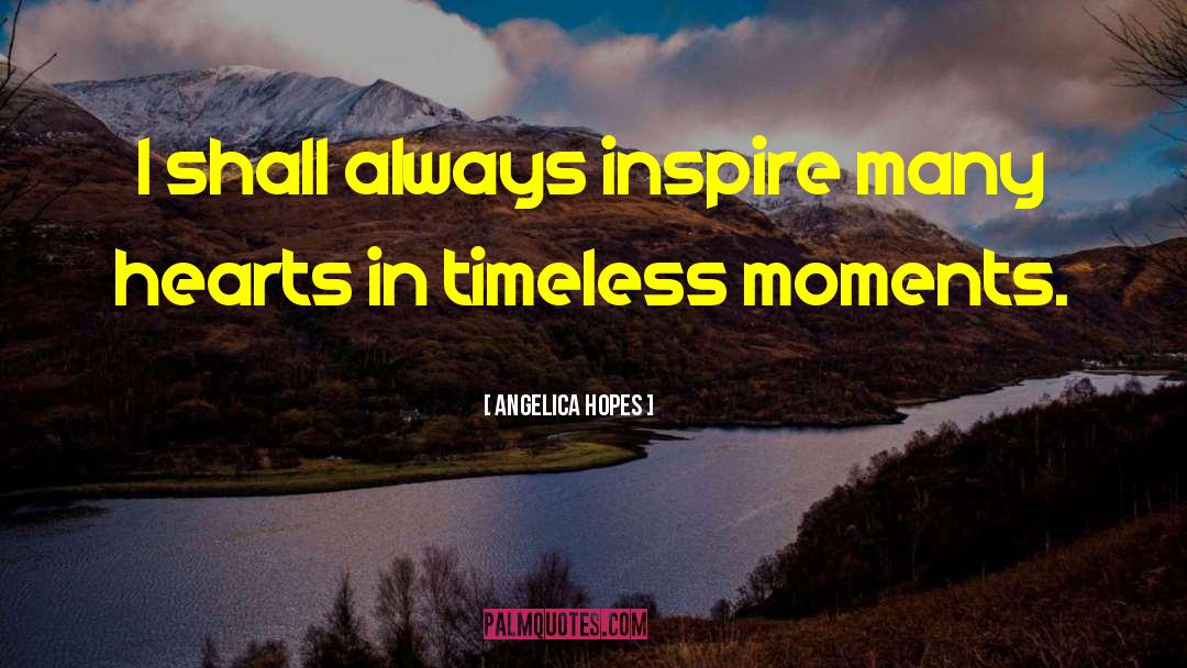 Timeless Moments quotes by Angelica Hopes