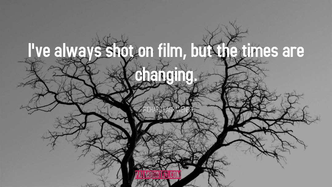 Times Are Changing quotes by Richard LaGravenese