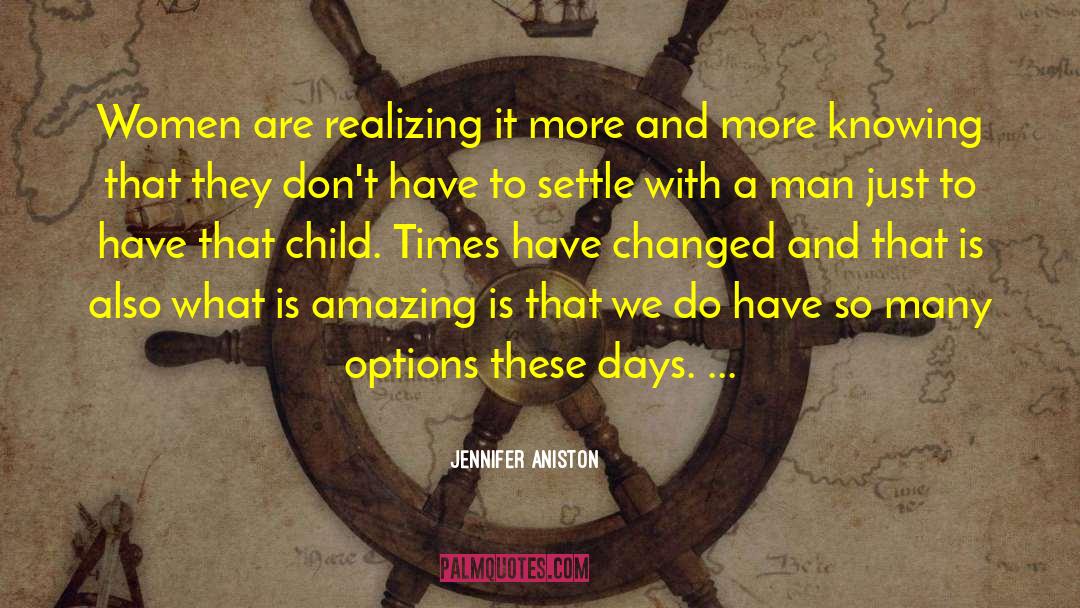 Times Have Changed quotes by Jennifer Aniston