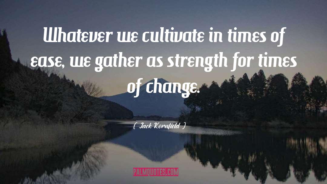 Times Of Change quotes by Jack Kornfield