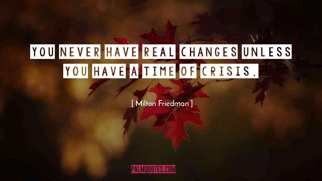 Times Of Crisis quotes by Milton Friedman