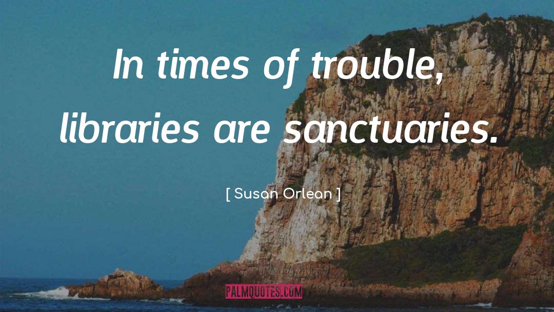 Times Of Trouble quotes by Susan Orlean