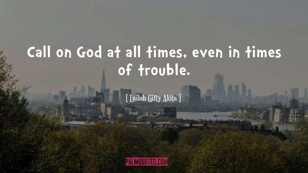 Times Of Trouble quotes by Lailah Gifty Akita