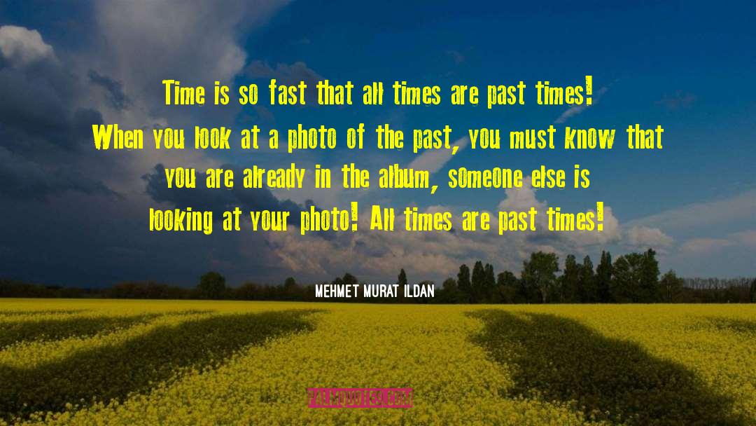 Times Past quotes by Mehmet Murat Ildan